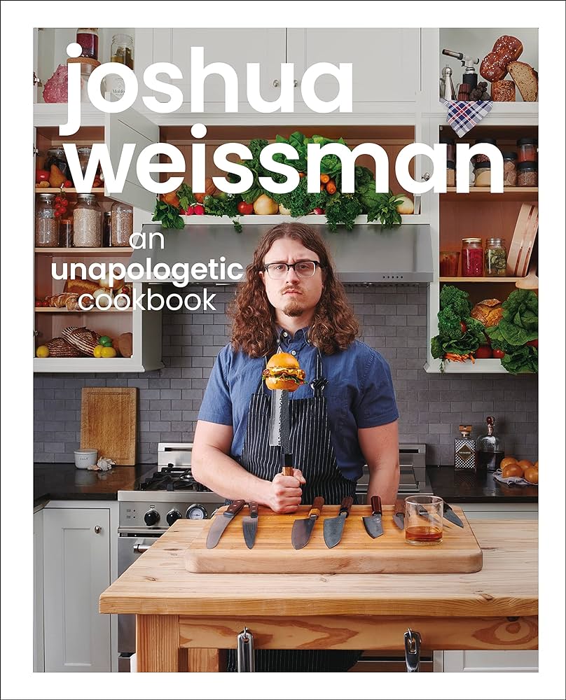 Joshua Weissman - An Un Apologetic Cookbook